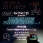 Danceや音楽の知識を知っていこう！！『Know the KNOWLEDGE VOL.１』開催決定！！記念すべき第一弾はakihic☆彡によるHIPHOP編！！